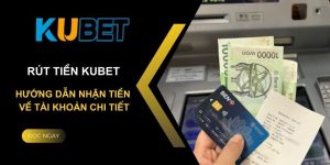 Các bước tiến hành rút tiền Kubet chuẩn nhất