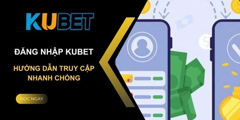 Hướng dẫn bạn chơi đăng nhập Kubet