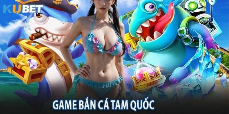 Một số thủ thuật khi chơi bắn cá tam quốc